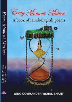 EVERY MOMENT MATTERS : A BOOK OF HINDI ENGLISH POEMS