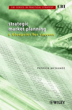 CBI Series in Practical Strategy: A Blueprint for Success Strategic Market Planning