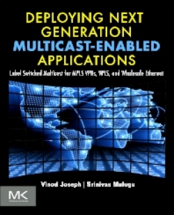 Deploying Next Generation Multicast-Enables Applications: Label Switched Multicast for MPLS VPNs, VPLS and Wholesale Ethernet