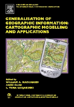 Generalisation of Geographic Information: Cartographic Modelling and Applications