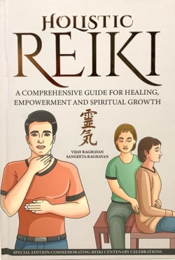 HOLISTIC REIKI : A COMPREHENSIVE GUIDE FOR HEALING, EMPOWERING AND SPIRITUAL GROWTH (HARDCOVER)