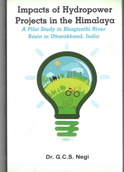 Impacts of Hydropower Projects in the Himalaya: A Pilot Study In Bhagirathi River Basin in Uttarakhand India