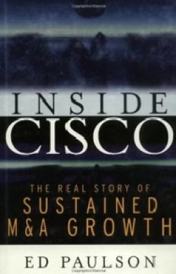Inside Cisco : The Real Story of Sustained M&A Growth