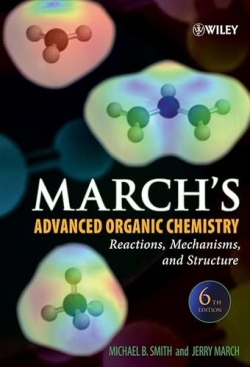 MARCH'S ADVANECD ORGANIC CHEMISTRY, REACTIONS, MECHANISMS AND STRUCTURE