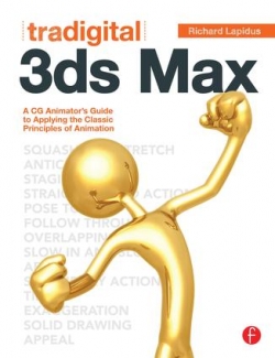 Tradigital 3DS Max: A CG Animator\'s Guide to Applying the Classic Principles Of Animation